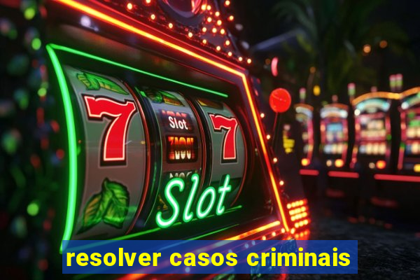 resolver casos criminais