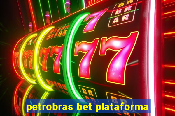 petrobras bet plataforma