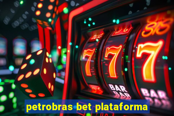 petrobras bet plataforma