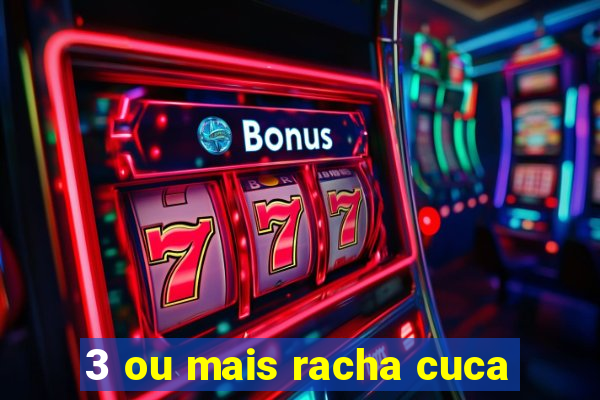 3 ou mais racha cuca