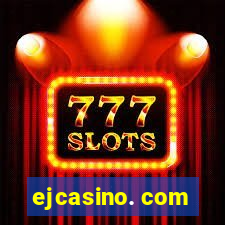 ejcasino. com