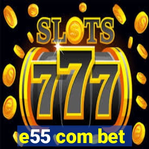 e55 com bet