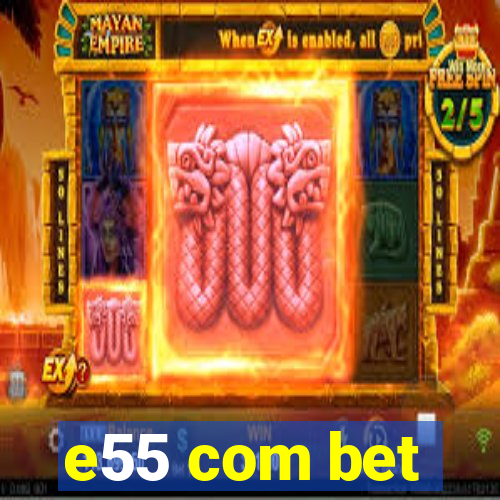 e55 com bet