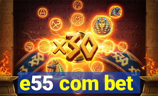 e55 com bet