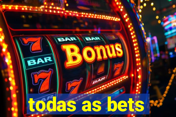 todas as bets