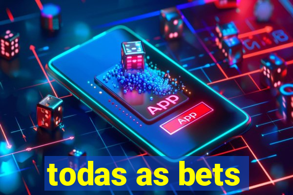todas as bets