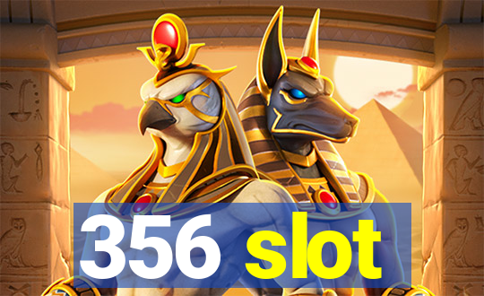 356 slot