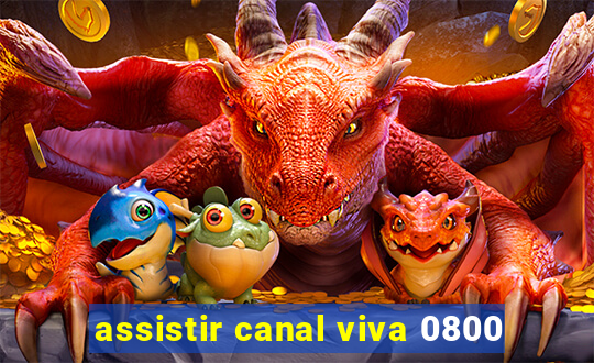 assistir canal viva 0800