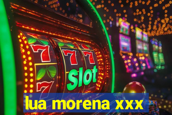 lua morena xxx