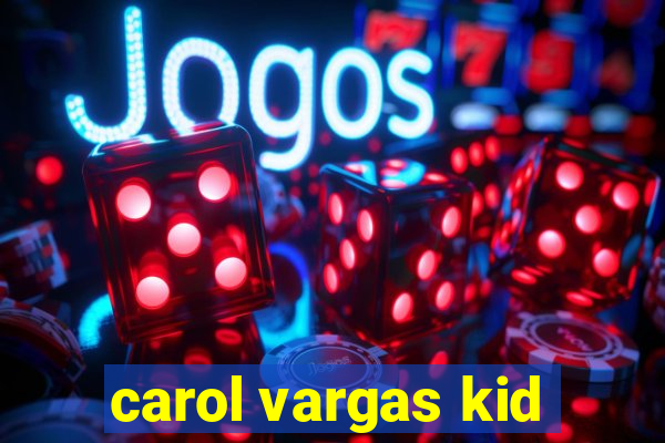 carol vargas kid