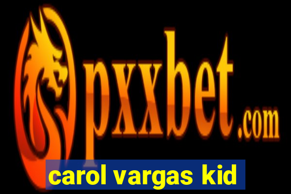 carol vargas kid