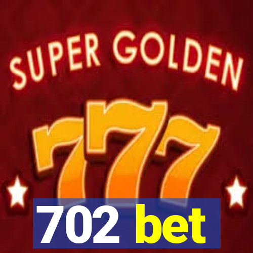 702 bet