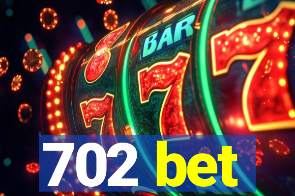 702 bet