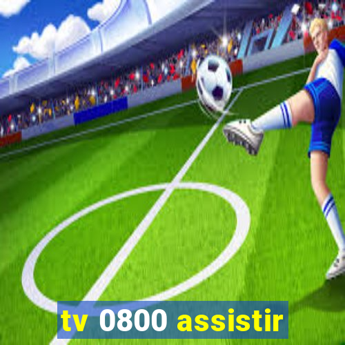 tv 0800 assistir