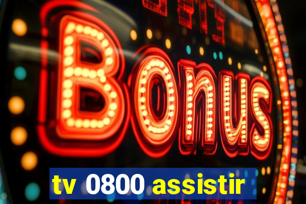 tv 0800 assistir