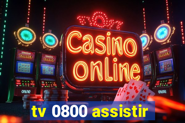 tv 0800 assistir
