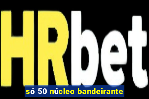 só 50 núcleo bandeirante