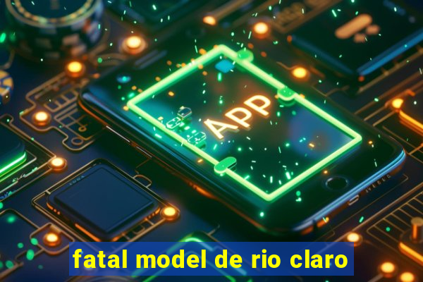 fatal model de rio claro
