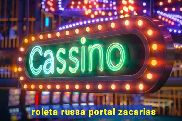 roleta russa portal zacarias