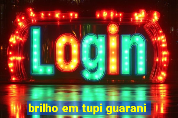 brilho em tupi guarani