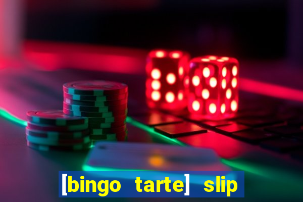 [bingo tarte] slip & stop