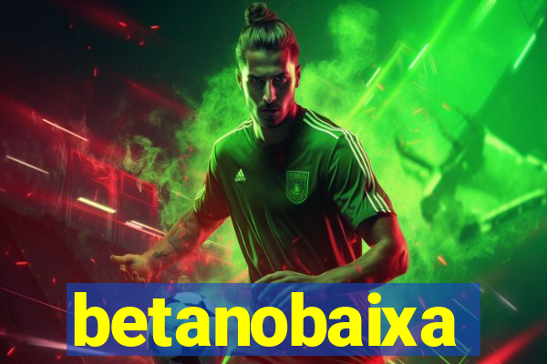 betanobaixa