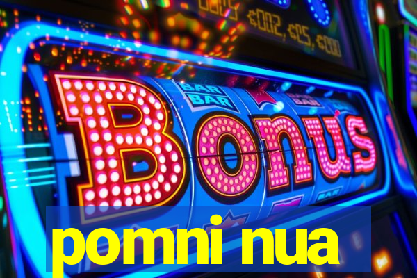 pomni nua