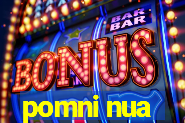 pomni nua