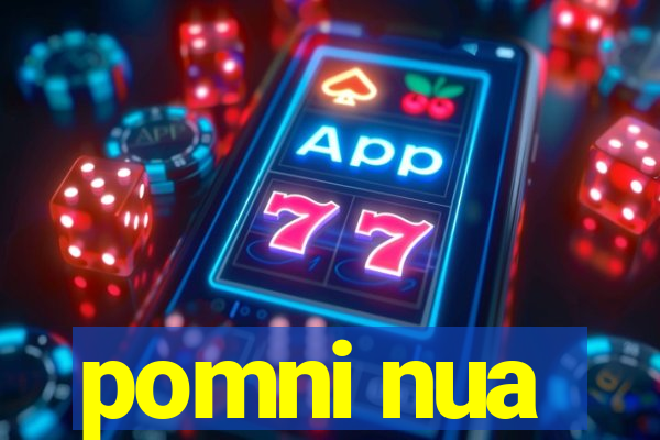 pomni nua