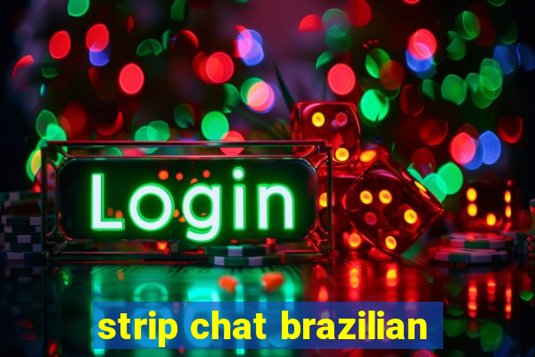 strip chat brazilian