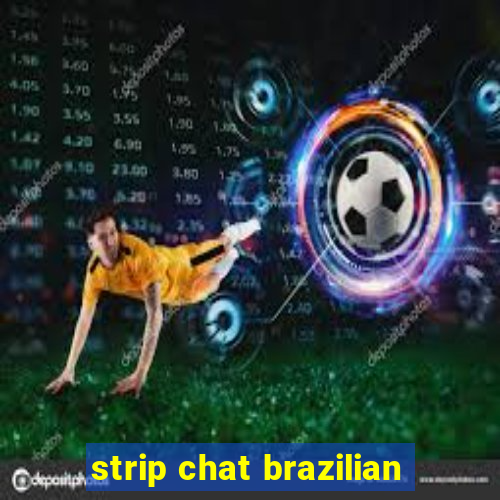 strip chat brazilian