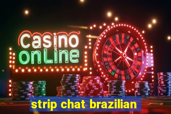 strip chat brazilian