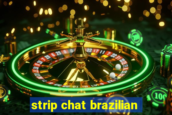 strip chat brazilian
