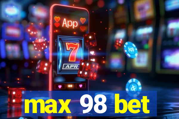 max 98 bet
