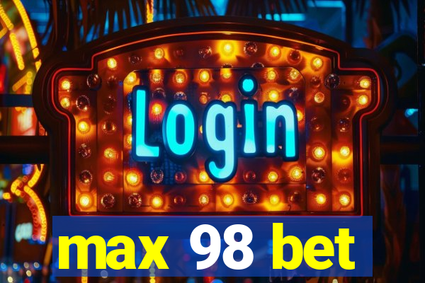 max 98 bet