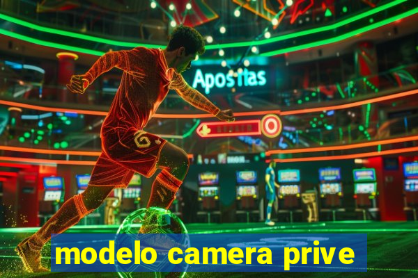 modelo camera prive