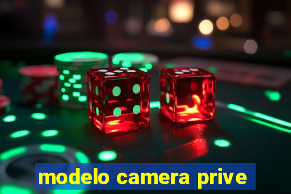 modelo camera prive