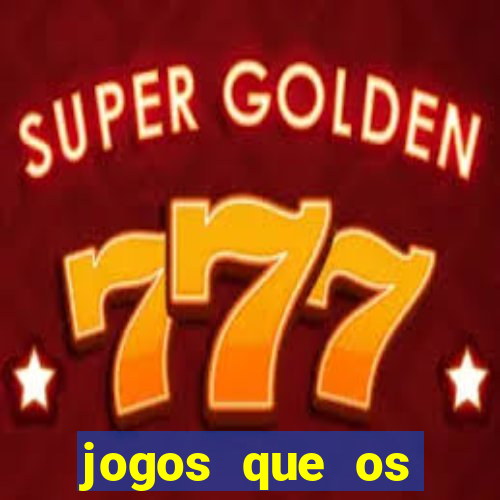 jogos que os famosos jogam para ganhar dinheiro