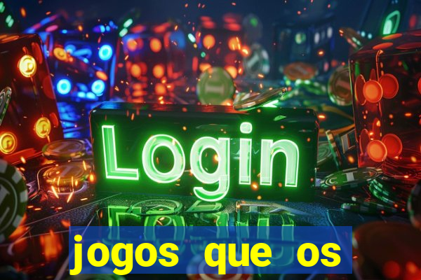 jogos que os famosos jogam para ganhar dinheiro