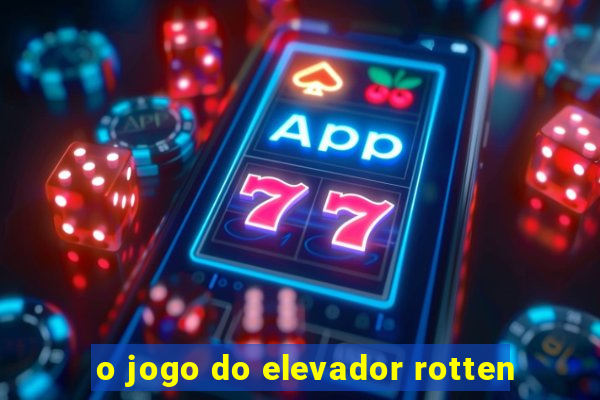 o jogo do elevador rotten