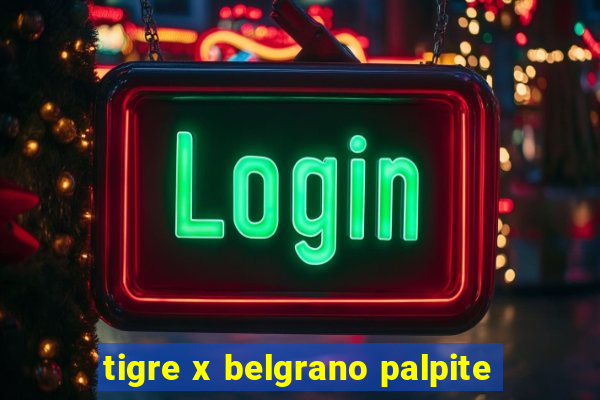 tigre x belgrano palpite