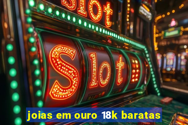 joias em ouro 18k baratas