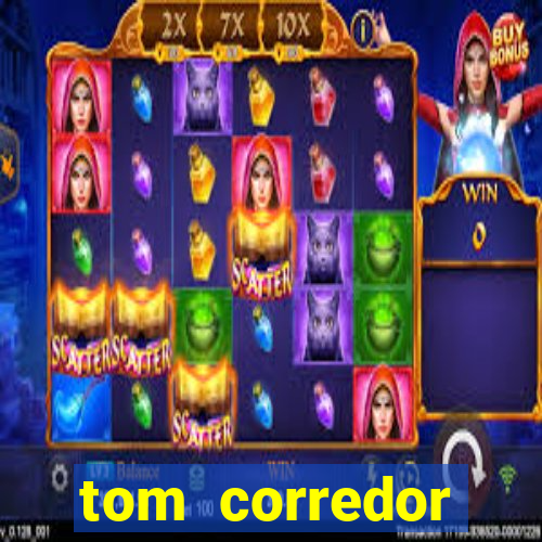 tom corredor dinheiro infinito atualizado 2023