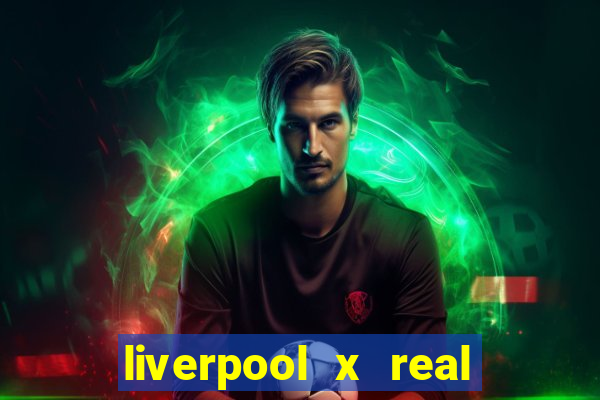 liverpool x real madrid futemax