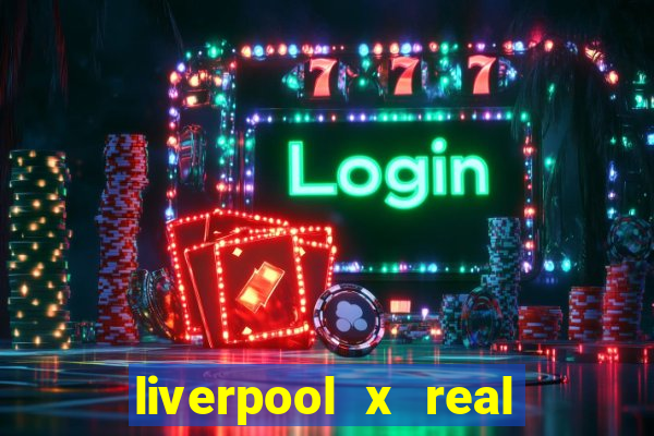liverpool x real madrid futemax