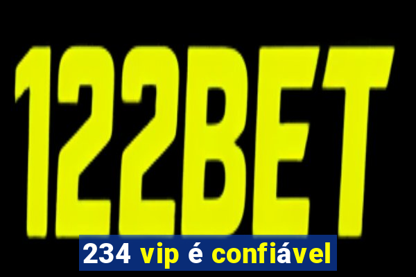 234 vip é confiável