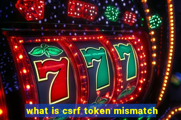 what is csrf token mismatch