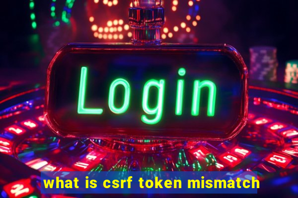 what is csrf token mismatch