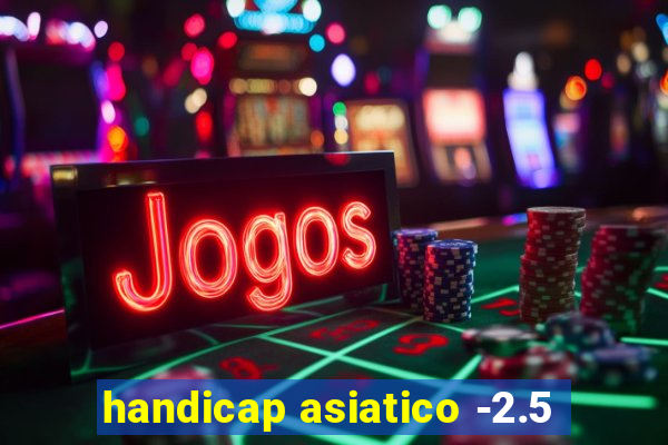 handicap asiatico -2.5