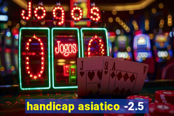 handicap asiatico -2.5